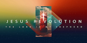 Jesus Revolution The Lord is My Shepherd